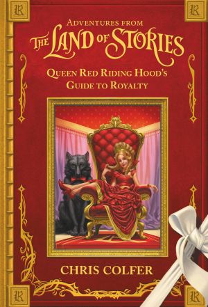 [The Land of Stories #Companion 01] • Adventures From the Land of Stories - Queen Red Riding Hood's Guide to Royalty